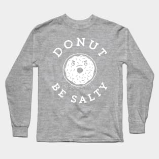 Donut Be Salty - Funny Donut Pun Long Sleeve T-Shirt